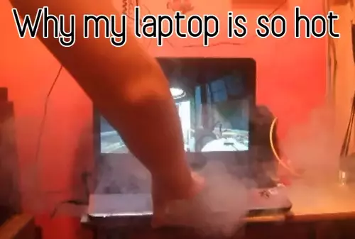 Why my laptop is so hot