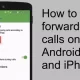 call forwarding on Android and iPhone