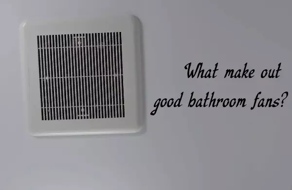 What make out good bathroom fans?