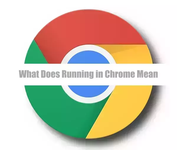 What Does Running in Chrome Mean