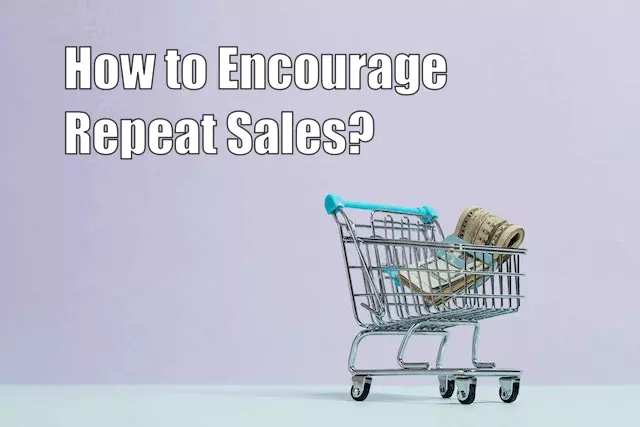 How to Encourage Repeat Sales?