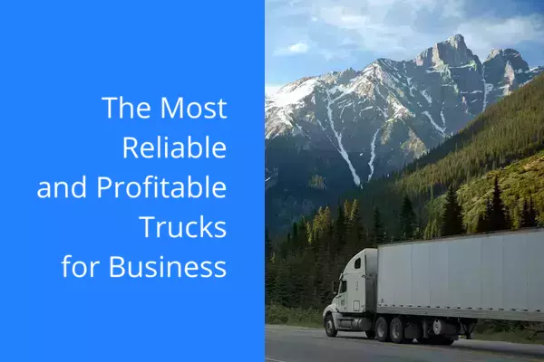 The Most Reliable and Profitable Trucks for Business