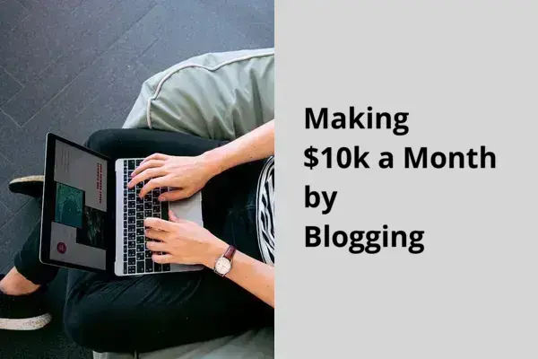 Make $10k a Month by Blogging