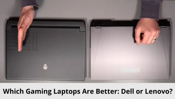 Which Gaming Laptops Are Better: Dell or Lenovo?