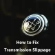 How to Fix Transmission Slippage