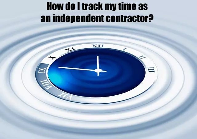 How do I track my time as an independent contractor?